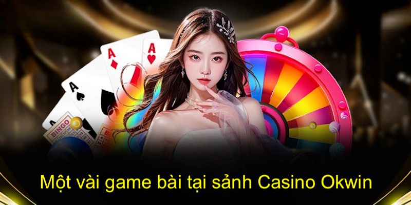 Các trò chơi hot nhất tại sảnh game casino okwin