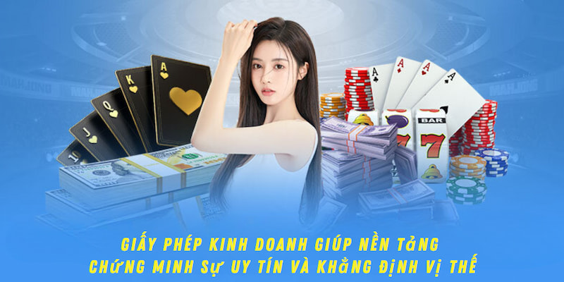 Giấy phép kinh doanh giúp nền tảng chứng minh sự uy tín và khẳng định vị thế