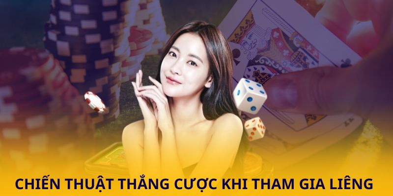 Chiến thuật thắng cược khi tham gia Liêng