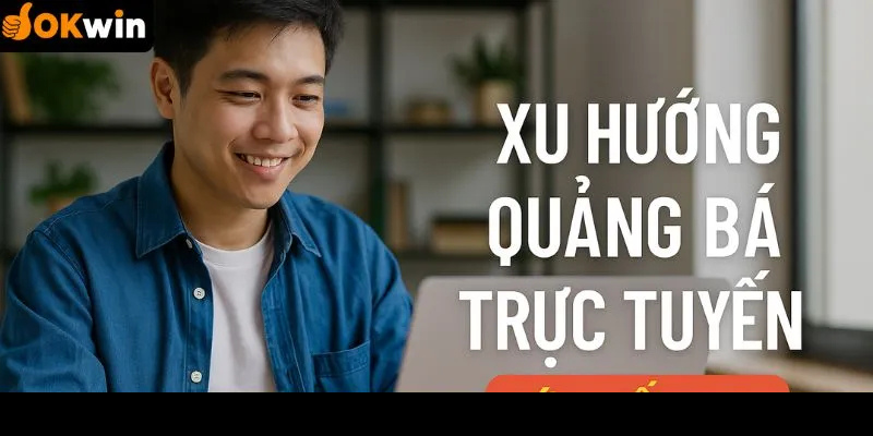 Xu hướng quảng bá trực tuyến 2025