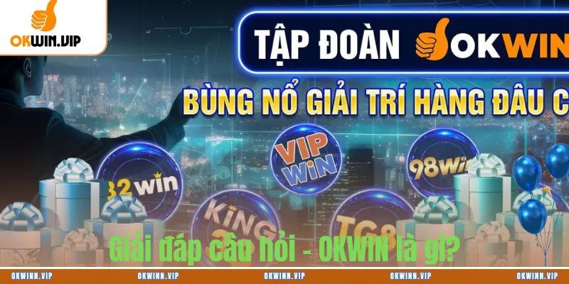 Giải đáp câu hỏi - OKWIN là gì?