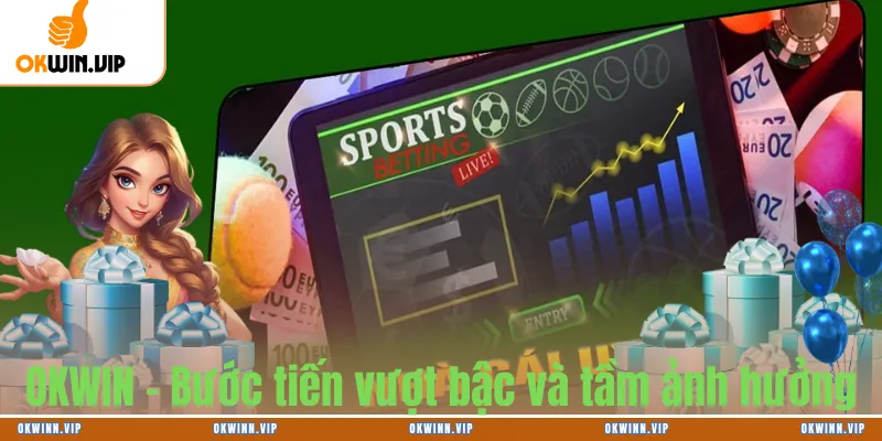 OKWIN – Bước tiến vượt bậc và tầm ảnh hưởng