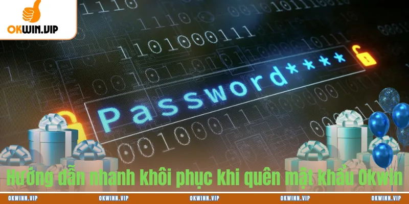Hướng dẫn nhanh khôi phục khi quên mật khẩu Okwin