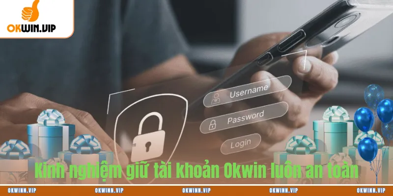 Kinh nghiệm giữ tài khoản Okwin luôn an toàn